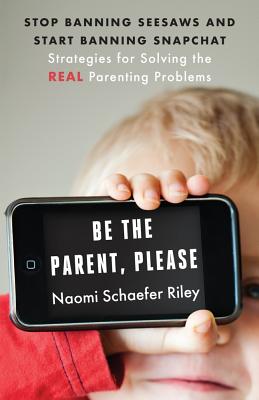 Be the Parent Please, by Naomi Riley